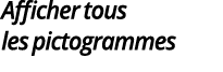 Afficher tous les pictogrammes